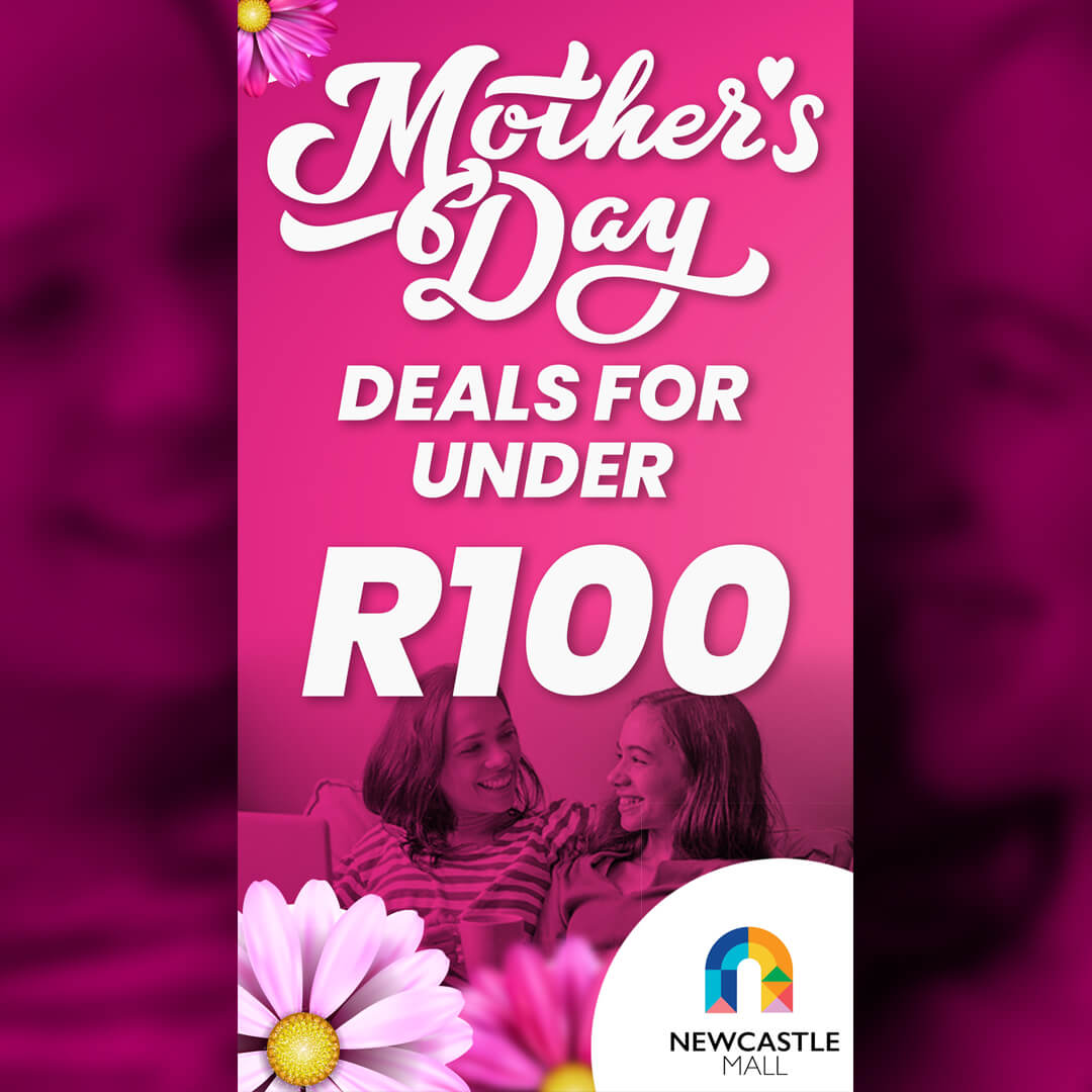 Mother’s Day Deals Under R100 Newcastle | Newcastle Mall